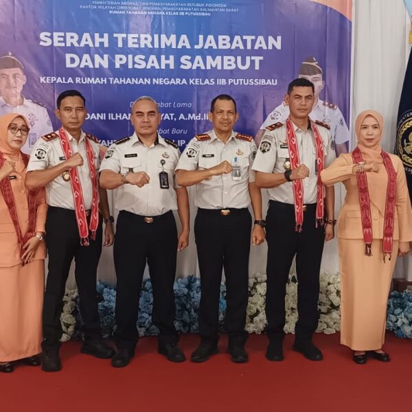 SERAH TERIMA JABATAN DAN PISAH SAMBUT KEPALA RUTAN KELAS IIB PUTUSSIBAU: PERKUAT KINERJA DAN SINERGI PEMASYARAKATAN