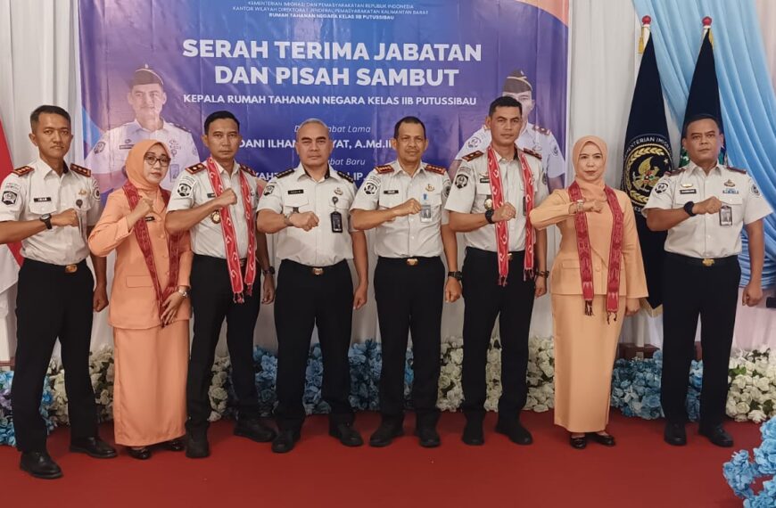 SERAH TERIMA JABATAN DAN PISAH SAMBUT KEPALA RUTAN KELAS IIB PUTUSSIBAU:&hellip;